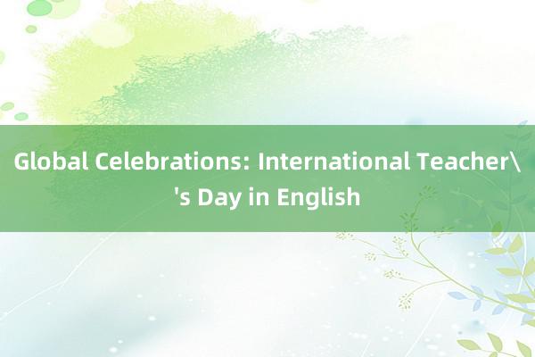 Global Celebrations: International Teacher's Day in English